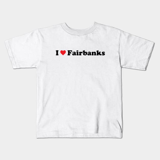 I Love Fairbanks Kids T-Shirt by Novel_Designs